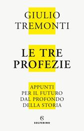 Le tre profezie. Appunti per il futuro dal profondo della storia. Nuova ediz.