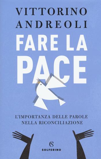 Fare la pace. L'importanza delle parole nella riconciliazione - Vittorino Andreoli - Libro Solferino 2020 | Libraccio.it