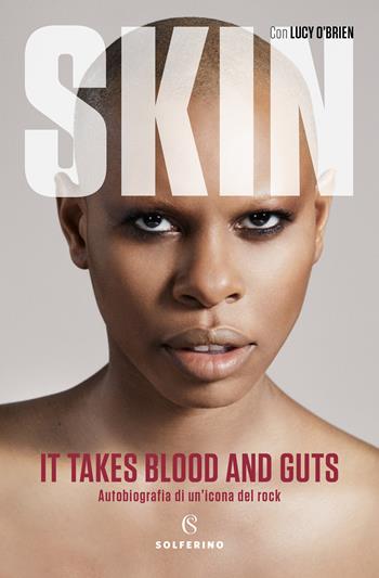 It takes blood and guts. Autobiografia di un'icona del rock - Skin, Lucy O'Brien - Libro Solferino 2020 | Libraccio.it