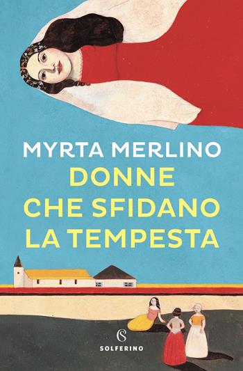 Donne che sfidano la tempesta - Myrta Merlino - Libro Solferino 2021 | Libraccio.it