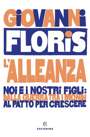 L' alleanza. Noi e i nostri figli: dalla guerra tra i mondi al patto per crescere - Giovanni Floris - Libro Solferino 2020 | Libraccio.it