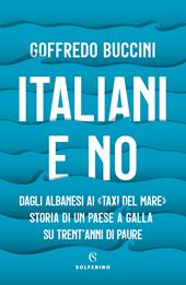 Italiani e no. Dagli albanesi ai «taxi del mare». Storia di un paese a galla su trent'anni di paure