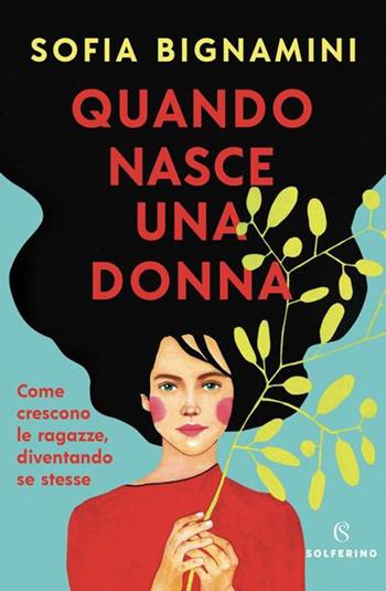 Quando nasce una donna. Come crescono le ragazze, diventando se stesse - Sofia Bignamini - Libro Solferino 2020 | Libraccio.it