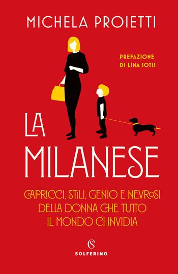 La milanese. Capricci, stili, genio e nevrosi della donna che tutto il mondo ci invidia - Michela Proietti - Libro Solferino 2020 | Libraccio.it