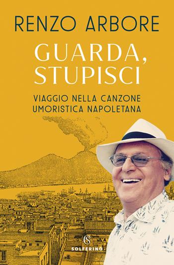 Guarda, stupisci. Viaggio nella canzone umoristica napoletana - Renzo Arbore - Libro Solferino 2020 | Libraccio.it