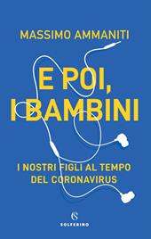 E poi, i bambini. I nostri figli al tempo del coronavirus