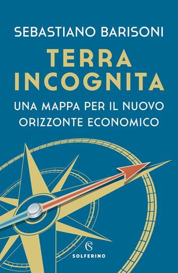 Terra incognita. Una mappa per il nuovo orizzonte economico - Sebastiano Barisoni - Libro Solferino 2020 | Libraccio.it