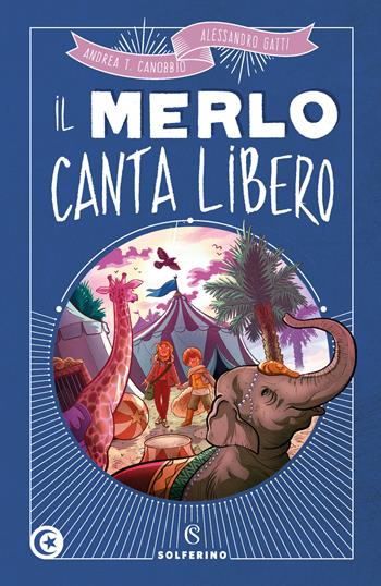 Il merlo canta libero - Andrea Tullio Canobbio, Alessandro Gatti - Libro Solferino 2020, Libri corsari. Piccole storie fuori rotta | Libraccio.it