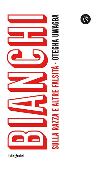 Bianchi. Sulla razza e altre falsità - Otegha Uwagba - Libro Solferino 2021 | Libraccio.it