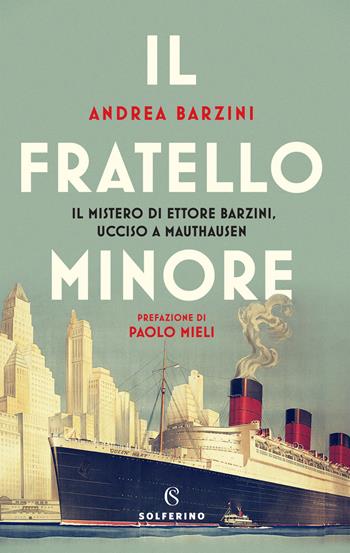 Il fratello minore. Il mistero di Ettore Barzini, ucciso a Mauthausen - Andrea Barzini - Libro Solferino 2021 | Libraccio.it