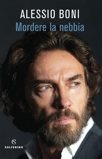 Mordere la nebbia - Alessio Boni - Libro Solferino 2021 | Libraccio.it