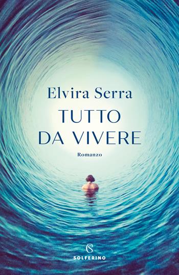 Tutto da vivere - Elvira Serra - Libro Solferino 2021 | Libraccio.it