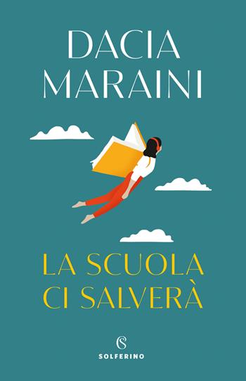 La scuola ci salverà - Dacia Maraini - Libro Solferino 2021, Saggi | Libraccio.it