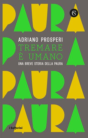 Tremare e umano. Una breve storia della paura - Adriano Prosperi - Libro Solferino 2021 | Libraccio.it