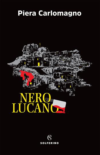 Nero lucano - Piera Carlomagno - Libro Solferino 2021 | Libraccio.it