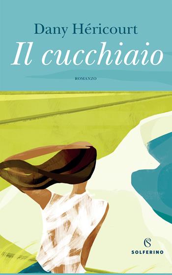 Il cucchiaio - Dany Héricourt - Libro Solferino 2021 | Libraccio.it