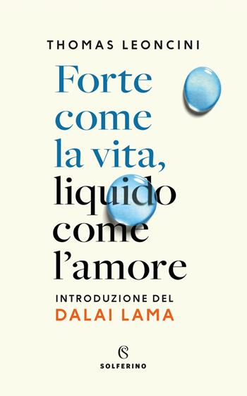 Forte come la vita, liquido come l'amore - Thomas Leoncini - Libro Solferino 2021 | Libraccio.it