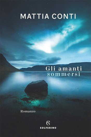Gli amanti sommersi - Mattia Conti - Libro Solferino 2021 | Libraccio.it