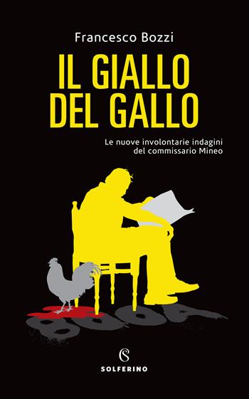 Il giallo del gallo. Le nuove involontarie indagini del commissario Mineo - Francesco Bozzi - Libro Solferino 2021 | Libraccio.it