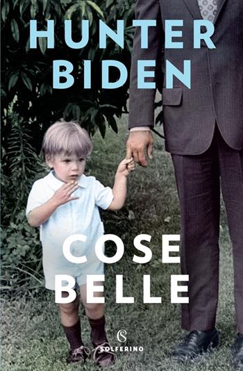 Cose belle - Hunter Biden - Libro Solferino 2021, Tracce | Libraccio.it