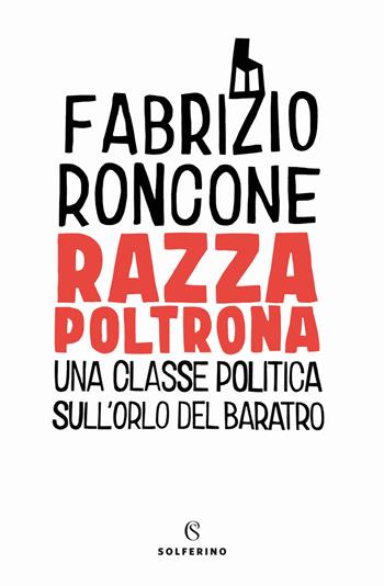 Razza poltrona. Una classe politica sull'orlo del baratro - Fabrizio Roncone - Libro Solferino 2021, Saggi | Libraccio.it