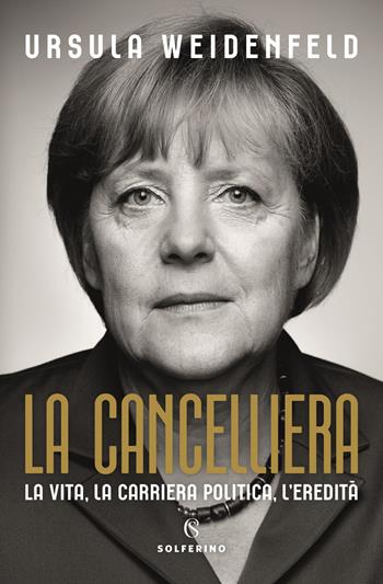 La cancelliera. La vita, la carriera politica, l'eredità - Ursula Weidenfeld - Libro Solferino 2021 | Libraccio.it