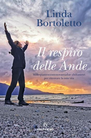 Il respiro delle Ande. Millequattrocentonovantadue chilometri per ritrovare la mia vita - Linda Bortoletto - Libro Solferino 2021, Tracce | Libraccio.it