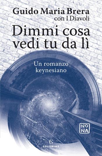 Dimmi cosa vedi tu da lì. Un romanzo keynesiano - Guido Maria Brera, I Diavoli - Libro Solferino 2022 | Libraccio.it