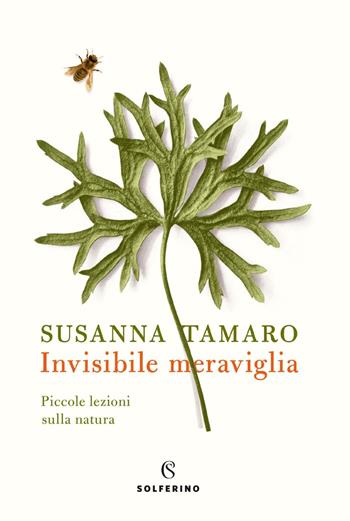 Invisibile meraviglia. Piccole lezioni sulla natura - Susanna Tamaro - Libro Solferino 2021 | Libraccio.it