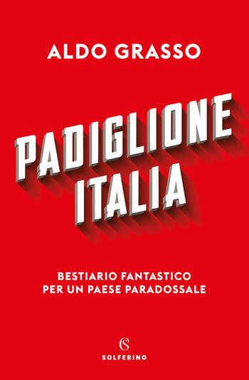 Padiglione Italia. Bestiario fantastico per un paese paradossale - Aldo Grasso - Libro Solferino 2021 | Libraccio.it