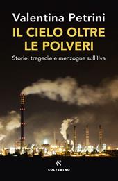 Il cielo oltre le polveri. Storie, tragedie e menzogne sull'Ilva