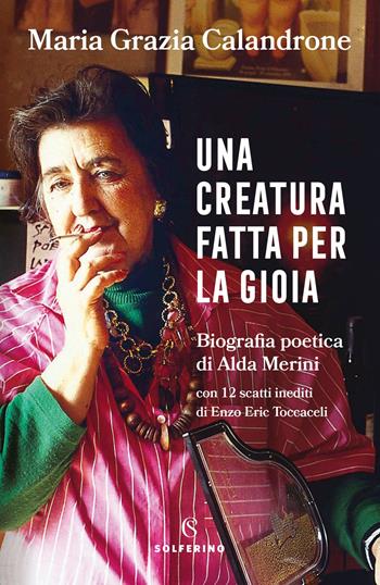 Una creatura fatta per la gioia. Biografia poetica di Alda Merini - Maria Grazia Calandrone - Libro Solferino 2021 | Libraccio.it