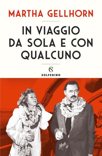 In viaggio da sola e con qualcuno - Martha Gellhorn - Libro Solferino 2021 | Libraccio.it