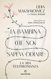 La bambina che non sapeva odiare. La mia testimonianza