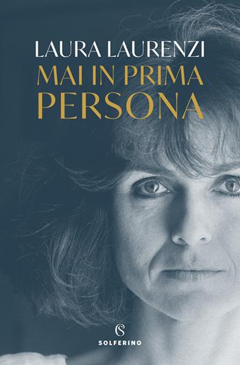 Mai in prima persona - Laura Laurenzi - Libro Solferino 2022 | Libraccio.it