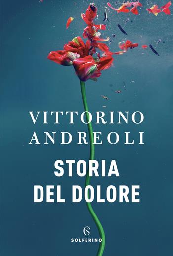 Storia del dolore - Vittorino Andreoli - Libro Solferino 2022 | Libraccio.it
