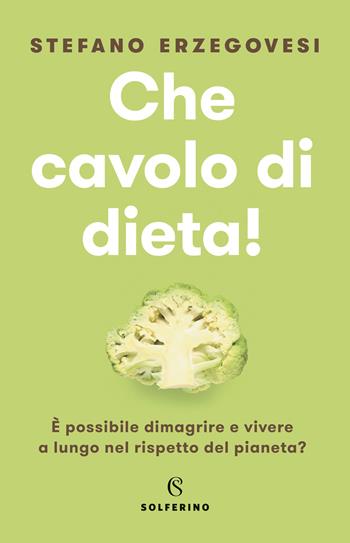 Che cavolo di dieta! - Stefano Erzegovesi - Libro Solferino 2022 | Libraccio.it
