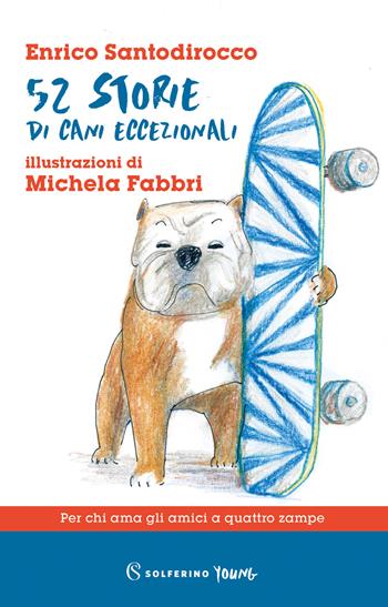 52 storie di cani eccezionali - Enrico Santodirocco - Libro Solferino 2022, Solferino young | Libraccio.it