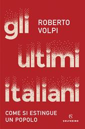 Gli ultimi italiani. Come si estingue un popolo