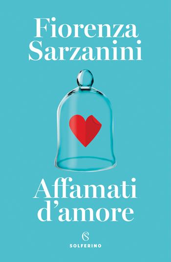 Affamati d'amore - Fiorenza Sarzanini - Libro Solferino 2022 | Libraccio.it