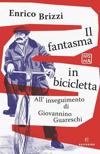 Il fantasma in bicicletta. All'inseguimento di Giovannino Guareschi - Enrico Brizzi - Libro Solferino 2022, Nona | Libraccio.it