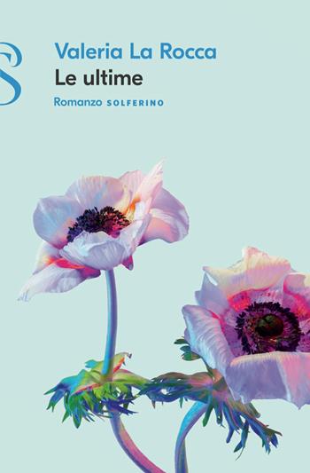 Le ultime - Valeria La Rocca - Libro Solferino 2022 | Libraccio.it