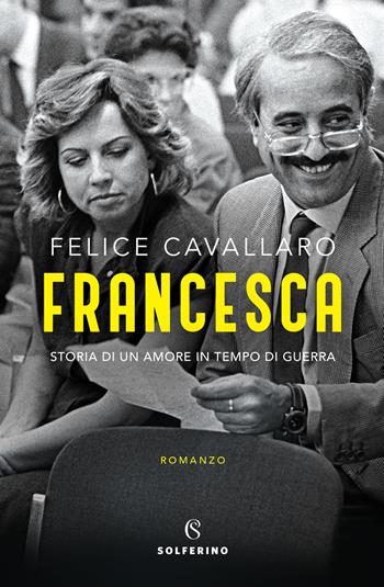 Francesca. Storia di un amore in tempo di guerra - Felice Cavallaro - Libro Solferino 2022 | Libraccio.it