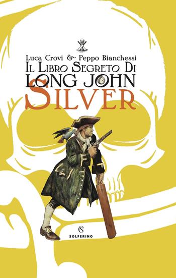 Il libro segreto di Long John Silver. Ediz. a colori - Luca Crovi, Peppo Bianchessi - Libro Solferino 2022 | Libraccio.it