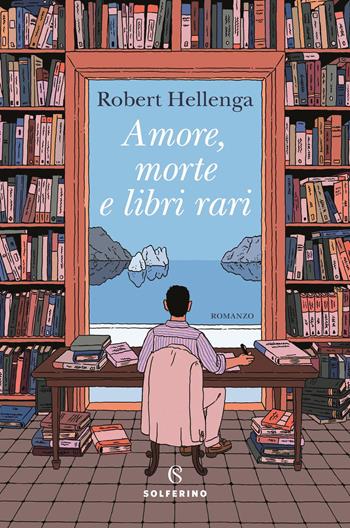 Amore, morte e libri rari - Robert Hellenga - Libro Solferino 2022 | Libraccio.it