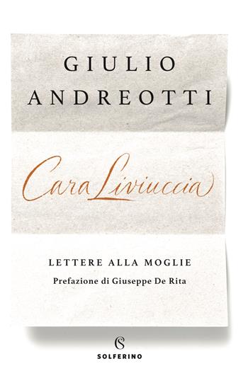 Cara Liviuccia. Lettere alla moglie - Giulio Andreotti - Libro Solferino 2022 | Libraccio.it