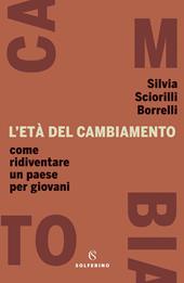 L' età del cambiamento. Come ridiventare un Paese per giovani