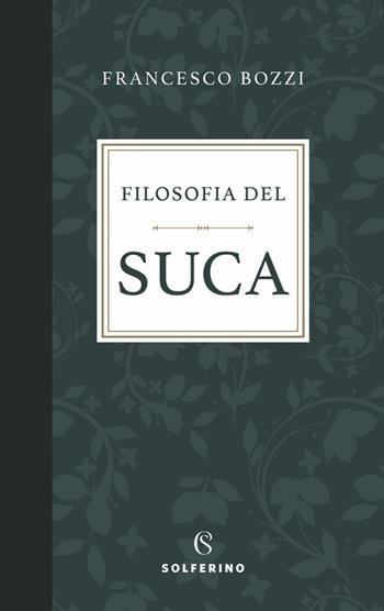Filosofia del suca - Francesco Bozzi - Libro Solferino 2022 | Libraccio.it