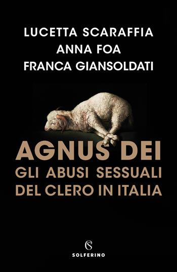 Agnus Dei. Gli abusi sessuali del clero in Italia - Lucetta Scaraffia, Anna Foa, Franca Giansoldati - Libro Solferino 2022 | Libraccio.it