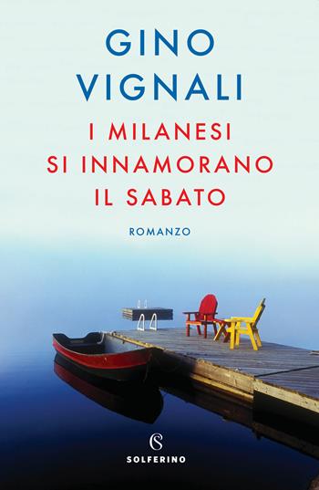 I milanesi si innamorano il sabato - Gino Vignali - Libro Solferino 2022 | Libraccio.it
